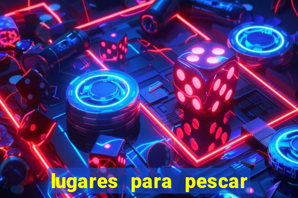 lugares para pescar perto de mim